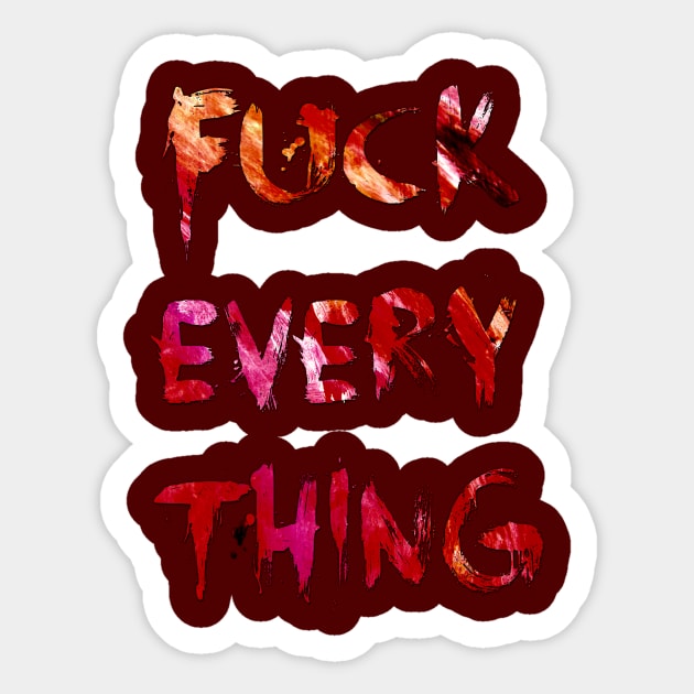 F*ck Everything Sticker by doomthreads